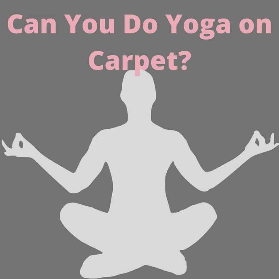 Can You Do Yoga on Carpet?