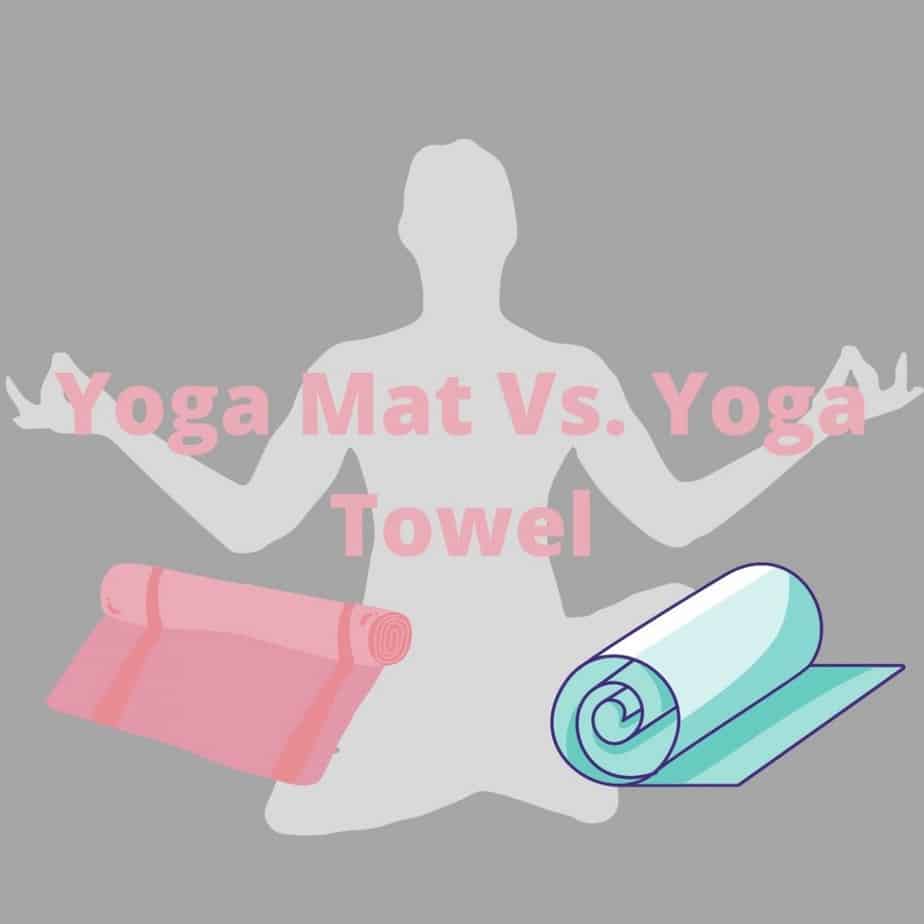 Yoga Mat Vs. Yoga Towel: What’s The Difference?
