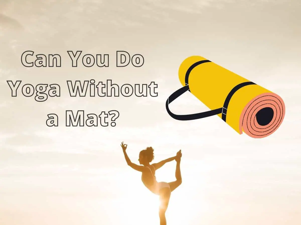 Yes, You Can Do Yoga Without a Mat: Here’s How!