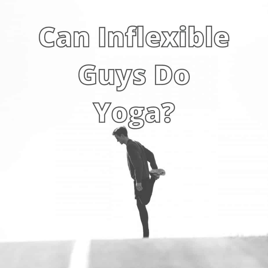Can Inflexible Guys Do Yoga?