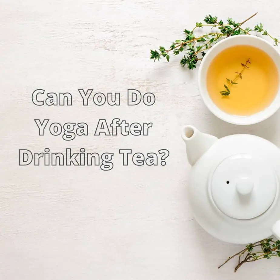 Can You Do Yoga After Drinking Tea?