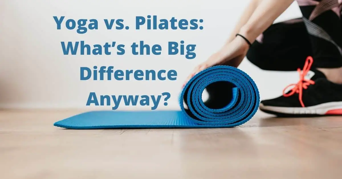 Yoga vs. Pilates: What’s the Big Difference Anyway?